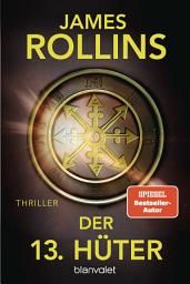 Icon image Der 13. Hüter: Thriller - Verschworene Geheimbünde und uralte Rätsel – der neue Thriller des SPIEGEL-Bestsellerautors!