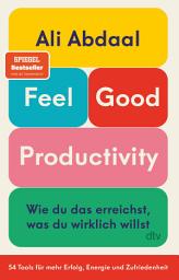 చిహ్నం ఇమేజ్ Feel-Good Productivity: Produktiv sein ohne Stress – und mehr vom Leben haben | »Ein Gegenentwurf zu unserer Leistungsgesellschaft.« Mark Manson, Ausgabe 2