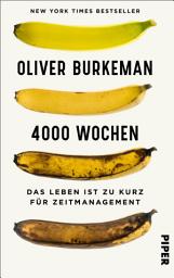చిహ్నం ఇమేజ్ 4000 Wochen: Das Leben ist zu kurz für Zeitmanagement | Mehr leben und weniger organisieren mit dem New York Times Bestseller - »Dies ist das wichtigste Buch, das je über Zeitmanagement geschrieben wurde.« Adam Grant