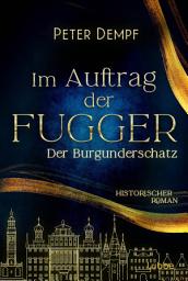 Imagen de ícono de Im Auftrag der Fugger - Der Burgunderschatz: Historischer Roman. Ein abenteuerlicher Roman aus dem spätmittelalterlichen Augsburg
