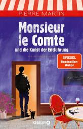 Icon image Monsieur le Comte und die Kunst der Entführung: Kriminalroman | Band 3 der Cosy Crime- und Spiegel Bestseller-Krimi-Reihe