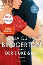 Icon image Bridgerton – Der Duke und ich: Band 1 | Von der mehrfachen SPIEGEL-Bestsellerautorin | Die Vorlage zur NETFLIX-Welterfolgsserie »Bridgerton« | Band 1