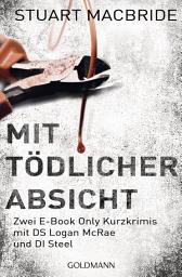Imagen de ícono de Mit tödlicher Absicht: Zwei E-Book Only Kurzkrimis mit DS Logan McRae und DI Steel