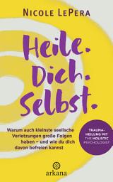 చిహ్నం ఇమేజ్ Heile. Dich. Selbst.: Warum auch kleinste seelische Verletzungen große Folgen haben – und wie du dich davon befreien kannst - Traumaheilung mit The Holistic Psychologist - Nr. 1 der New York Times-Bestsellerliste Advice, How-to and Miscellaneous