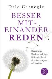 చిహ్నం ఇమేజ్ Besser miteinander reden: Das richtige Wort zur richtigen Zeit - die Kunst, sich überzeugend mitzuteilen