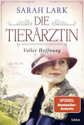 Icon image Die Tierärztin - Voller Hoffnung: Roman. Das mitreißende Schicksal zweier starker Frauen und ihrer Familien von 1906 bis 1966