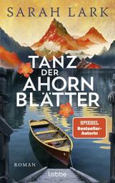 Icon image Tanz der Ahornblätter: Roman. Große Kanada-Dilogie der SPIEGEL-Bestsellerautorin Sarah Lark, die in über 20 Ländern Leserinnen begeistert