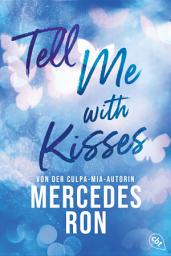Icon image Tell Me with Kisses: Das Finale der romantischen New-Adult-Trilogie von der Autorin des Weltbestsellers »Culpa Mía«