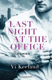 Icon image Last Night at the Office: Roman - Einfach unwiderstehlich: der neue prickelnde Roman von Romance-Queen Vi Keeland