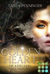 Icon image Golden Heart 1: Die Kriegerin des Prinzen: Fantasy-Liebesromane über eine willensstarke Kämpferin, der ihre Berufung zum Verhängnis wird