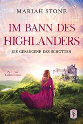 Icon image Die Gefangene des Schotten - Erster Band der Im Bann des Highlanders-Reihe: Ein historischer Enemies-to-Lovers-Zeitreise-Liebesroman