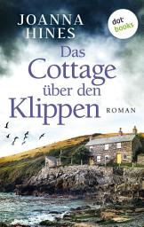 Icon image Das Cottage über den Klippen: Roman | Eine mutige Frau und die dunklen Geheimnisse ihrer Familie